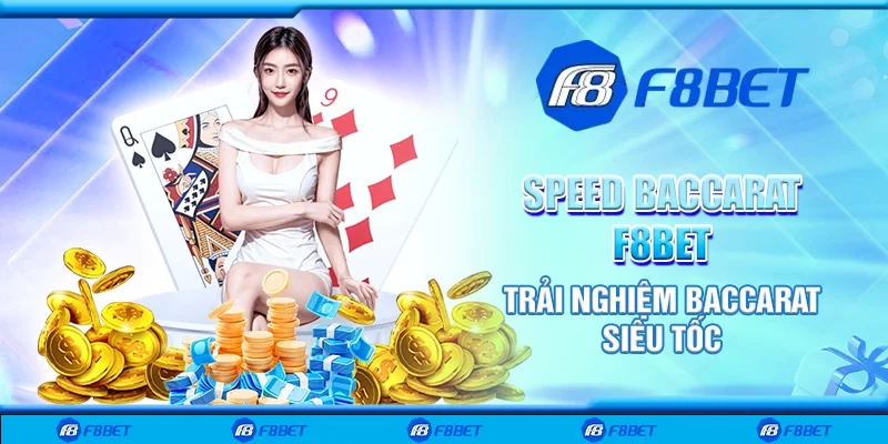 Speed Baccarat F8bet - Trải nghiệm baccarat siêu tốc