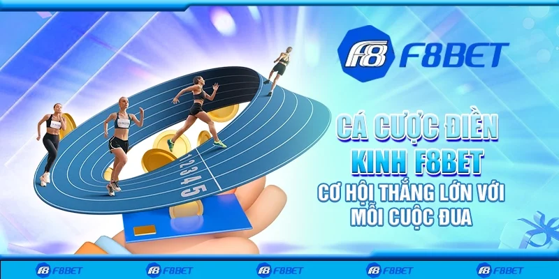 Cá cược điền kinh F8bet - Cơ hội thắng lớn với mỗi cuộc đua