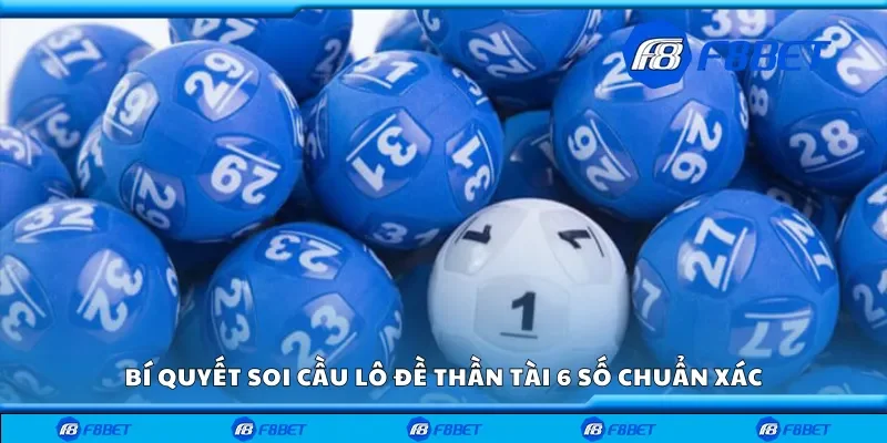 Bí quyết soi cầu lô đề thần tài 6 số chuẩn xác