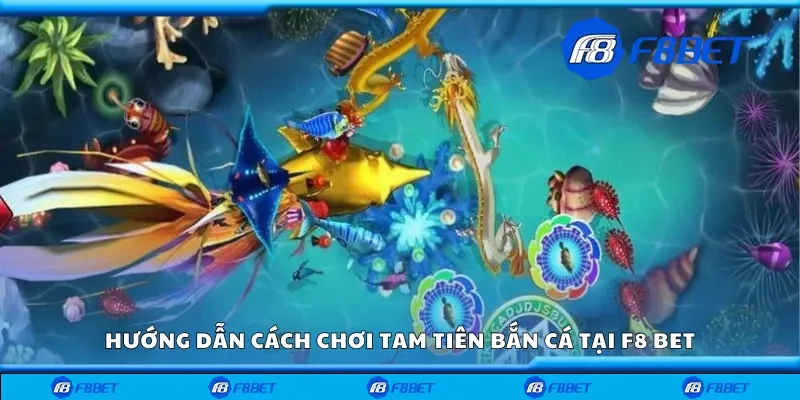 Cách chơi tam tiên bắn cá tại F8bet