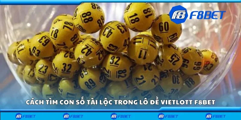Cách tìm con số tài lộc trong lô đề vietlott F8bet