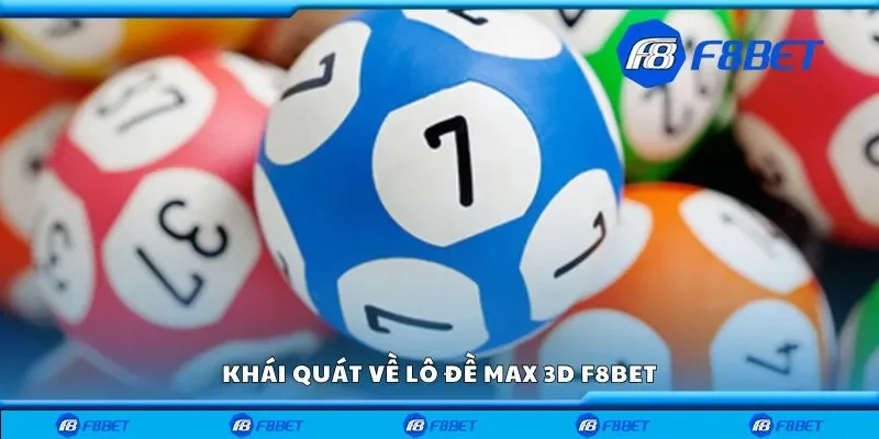Khái quát về lô đề max 3d F8bet