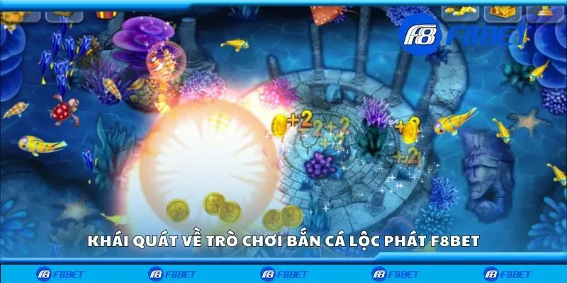 Khái quát về trò chơi bắn cá lộc phát F8bet