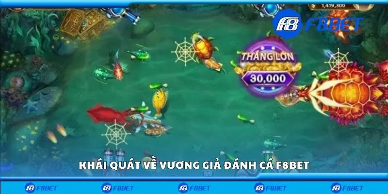 Khái quát về vương giả đánh cá F8bet