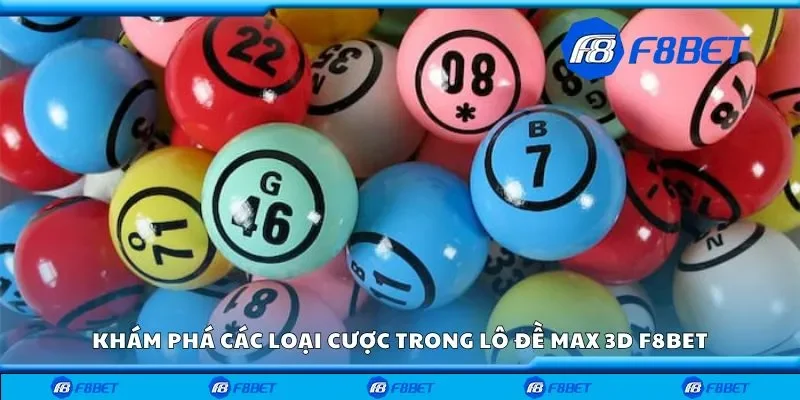 Khám phá các loại cược trong lô đề max 3d F8bet