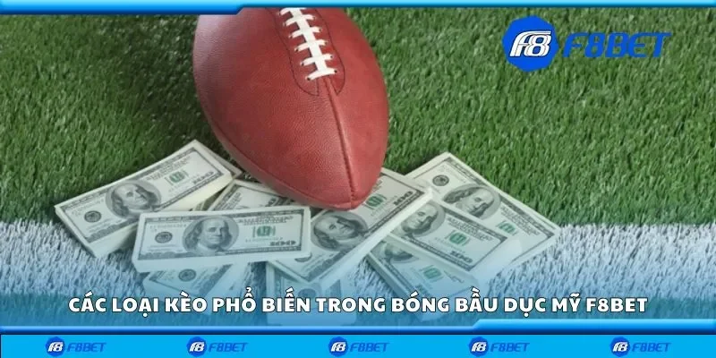 Khám phá các loại kèo phổ biến trong bóng bầu dục Mỹ F8bet