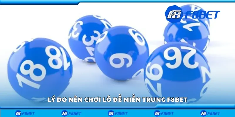 Lý do nên chơi lô đề miền trung F8bet