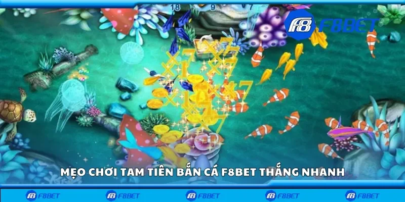 Mẹo chơi tam tiên bắn cá F8bet thắng nhanh