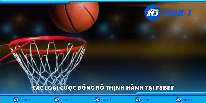 Một số loại cược bóng rổ thịnh hành tại F8bet