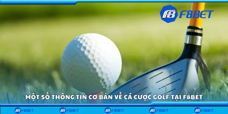Một số thông tin cơ bản về cá cược golf tại F8bet
