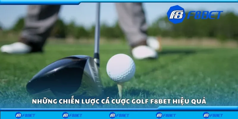 Những chiến lược cá cược golf  F8bet hiệu quả