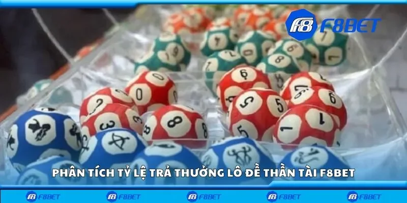 Phân tích tỷ lệ trả thưởng lô đề thần tài F8bet