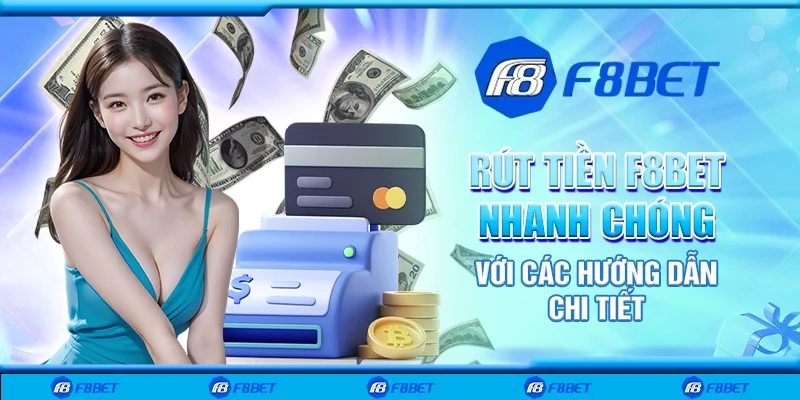 Rút Tiền F8bet Nhanh Chóng Với Các Hướng Dẫn Chi Tiết