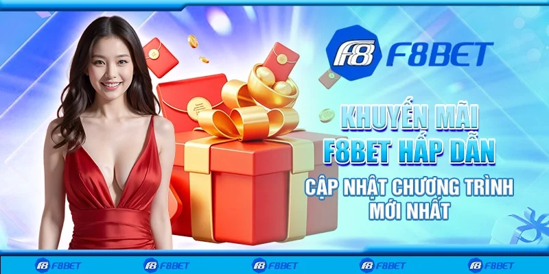 Khuyến Mãi F8bet Hấp Dẫn – Cập Nhật Chương Trình Mới Nhất