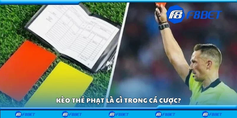 Kèo thẻ phạt là gì trong cá cược?