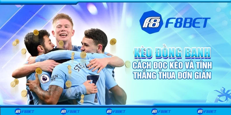 Kèo đồng banh - Cách đọc kèo và tính thắng thua đơn giản
