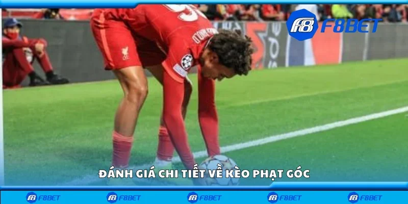 Đánh giá chi tiết về kèo phạt góc