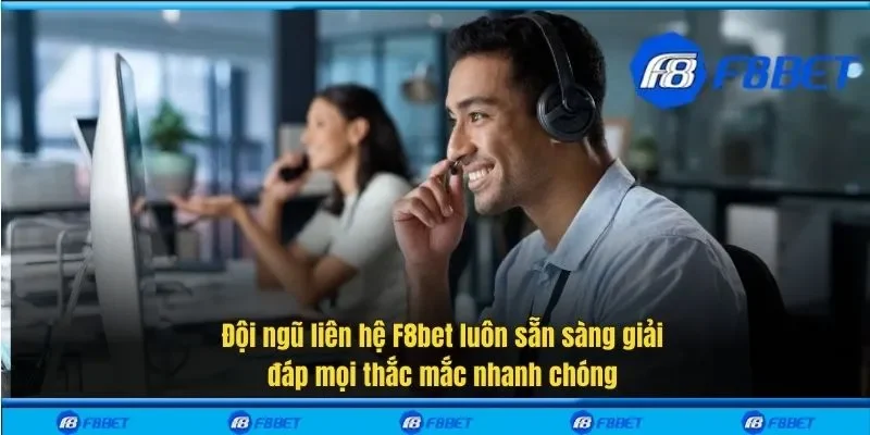 Đội ngũ liên hệ F8bet luôn sẵn sàng giải đáp mọi thắc mắc nhanh chóng