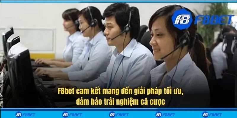 F8bet cam kết mang đến giải pháp tối ưu, đảm bảo trải nghiệm cá cược