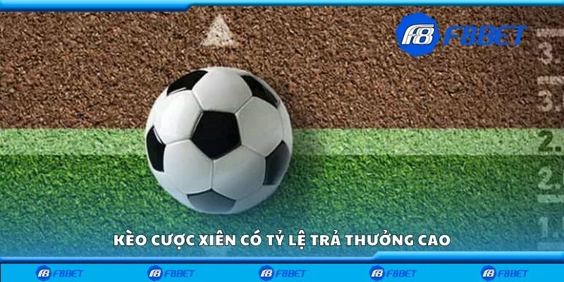 Kèo cược xiên có tỷ lệ trả thưởng cao