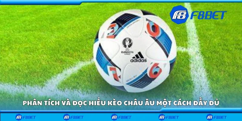 Phân tích và đọc hiểu kèo châu Âu một cách đầy đủ