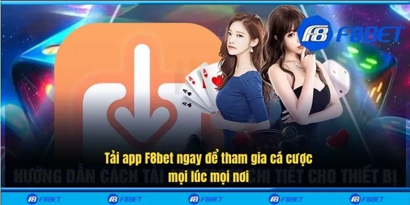 Tải app F8bet ngay để tham gia cá cược mọi lúc mọi nơi