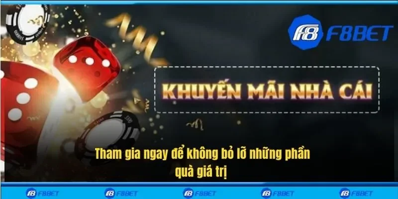 Tham gia ngay để không bỏ lỡ những phần quà giá trị 
