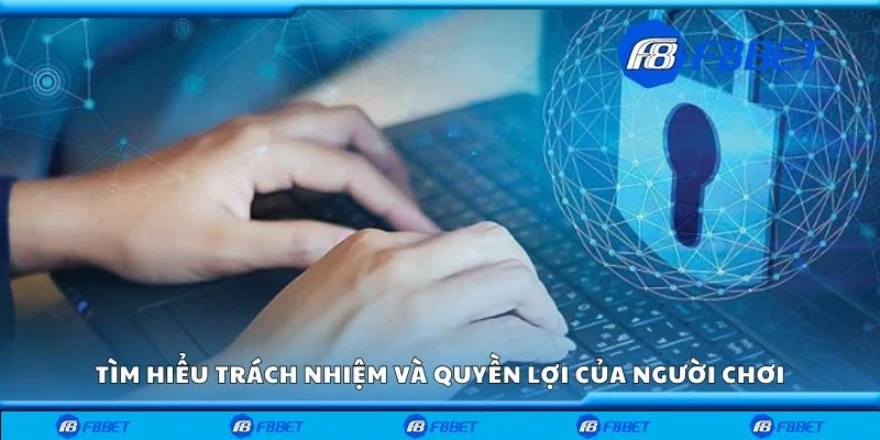 Tìm hiểu trách nhiệm và quyền lợi của người chơi